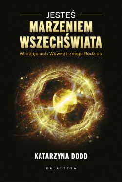 Okadka ksiki - Jeste Marzeniem Wszechwiata. W objciach Wewntrznego Rodzica