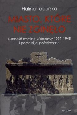 Okadka ksiki - Miasto, ktre nie zgino. O ludnoci cywilnej Warszawy i pomnikach jej powiconych