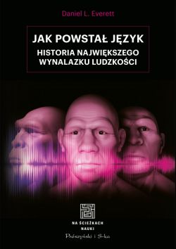 Okadka ksiki - Jak powsta jzyk. Historia najwikszego wynalazku ludzkoci