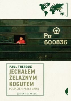 Okadka ksiki - Jechaem elaznym Kogutem. Pocigiem przez Chiny