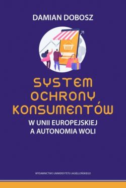 Okadka ksiki - System ochrony konsumentw w Unii Europejskiej a autonomia woli