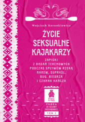 Okadka ksiki - ycie seksualne kajakarzy. Zapiski z bada terenowych podczas spyww rzek Narew, Supral, Bug, Biebrza i Czarna Hacza