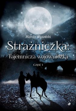 Okadka ksiki - Straniczka - tajemnicza wojowniczka. Cz I