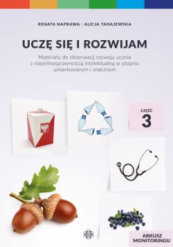 Okadka ksiki - Ucz si i rozwijam. Arkusz monitoringu. Cz 3. Materiay do obserwacji rozwoju ucznia z niepenosprawnoci intelektualn w stopniu umiarkowanym i znacznym