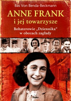 Okadka ksiki - Anne Frank i jej towarzysze. Bohaterowie Dziennika w obozach zagady