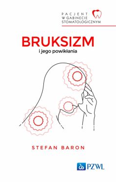 Okadka ksiki - Pacjent w Gabinecie Stomatologicznym. Bruksizm i jego powikania