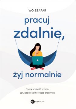 Okadka ksiki - Pracuj zdalnie, yj normalnie