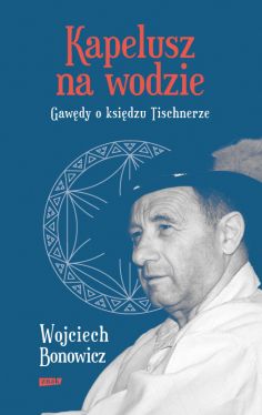 Okadka ksiki - Kapelusz na wodzie Gawdy o ksidzu Tischnerze