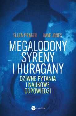 Okadka ksiki - Megalodony, syreny i huragany. Dziwne pytania i naukowe odpowiedzi