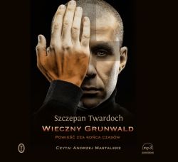 Okadka ksiki - Wieczny Grunwald. Powie zza koca czasw. Audiobook