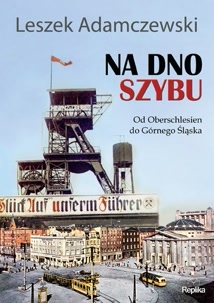 Okadka ksiki - Na dno szybu: Od Oberschlesien do Grnego lska