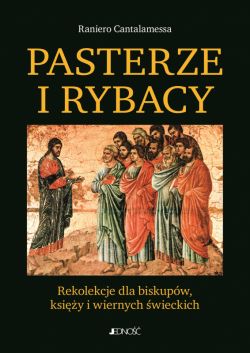 Okadka ksiki - Pasterze i Rybacy. Rekolekcje dla biskupw, ksiy i wiernych wieckich