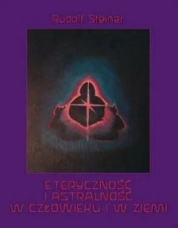 Okadka ksiki - Eteryczno i astralno w czowieku i w ziemi