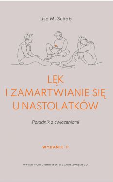 Okadka ksiki - Lk i zamartwianie si u nastolatkw. Poradnik z wiczeniami. Wydanie drugie