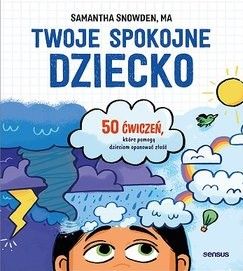 Okadka ksiki - Twoje spokojne dziecko. 50 wicze, ktre pomog dzieciom opanowa zo