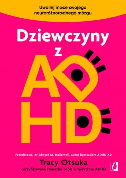 Okadka ksiki - Dziewczyny z ADHD. Uwolnij moce swojego neurornorodnego mzgu