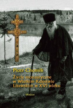 Okadka ksiki - ycie monastyczne w Wielkim Ksistwie Litewskim w XVI wieku