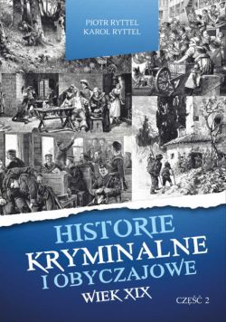 Okadka ksiki - Historie kryminalne i obyczajowe. Wiek XIX. cz. II