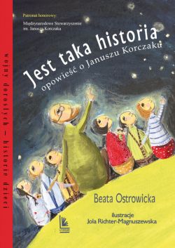 Okadka ksiki - Jest taka historia. Opowie o Januszu Korczaku