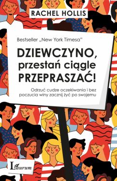 Okadka ksiki - Dziewczyno, przesta cigle przeprasza!. Odrzu cudze oczekiwania i bez poczucia winy zacznij y po swojemu