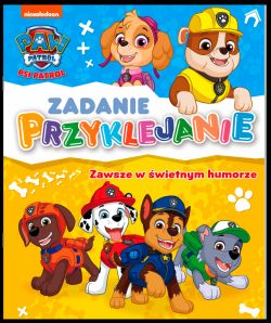 Okadka ksiki - Psi Patrol. Psi Patrol. Zadanie Przyklejanie. Zawsze w wietnym humorze