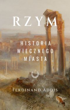 Okadka ksiki - Rzym. Historia Wiecznego Miasta