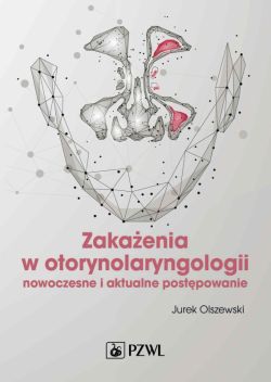 Okadka ksiki - Zakaenia w otorynolaryngologii. Nowoczesne i aktualne postpowanie