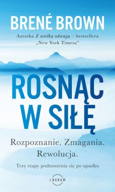 Okadka ksiki - Rosnc w si. Rozpoznanie. Zmagania. Rewolucja. Trzy etapy podnoszenia si po upadku.