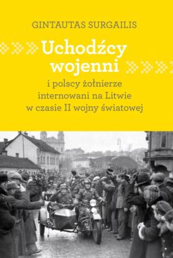 Okadka ksiki - Uchodcy wojenni i polscy onierze internowani na Litwie w czasie II wojny wiatowej