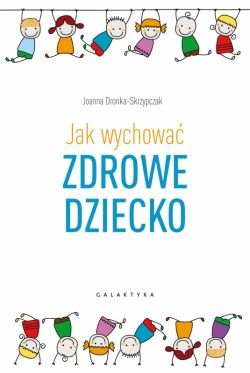 Okadka ksiki - Jak wychowa zdrowe dziecko