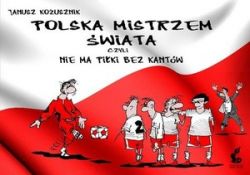 Okadka ksiki - Polska mistrzem wiata, czyli nie ma piki bez kantw