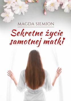 Okadka ksiki - Sekretne ycie samotnej matki