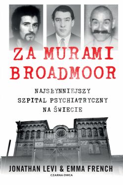 Okadka ksiki - Za murami Broadmoor. Najsynniejszy szpital psychiatryczny na wiecie