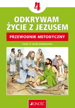 Okadka ksiki - Odkrywam ycie z Jezusem. Przewodnik metodyczny do religii dla kl. 4 SP