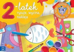 Okadka ksiki - 2-latek rysuje, wycina i nakleja. Ksieczka edukacyjna dla kreatywnego dziecka