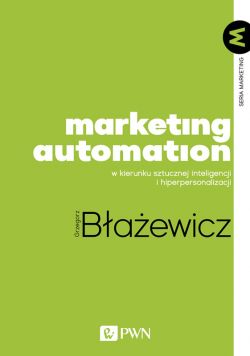 Okadka ksiki - Marketing Automation. W kierunku sztucznej inteligencji i hiperpersonalizacji