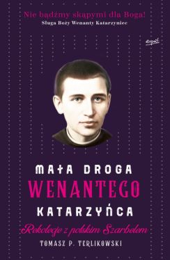 Okadka ksiki - Maa droga Wenantego Katarzyca. Rekolekcje z polskim Szarbelem