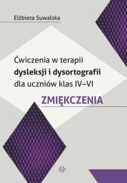 Okadka ksiki - wiczenia w terapii dysleksji i dysortografii dla uczniw klas IVVI. Zmikczenia