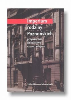 Okadka ksiki - Imperium rodziny Poznaskich : przywrcone dziedzictwo czasu i miejsca 