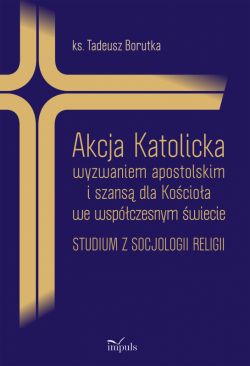 Okadka ksiki - Akcja Katolicka wyzwaniem apostolskim i szans dla Kocioa we wspczesnym wiecie