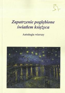 Okadka ksiki - Zapatrzenie pogbione wiatem ksiyca. Antologia wierszy...