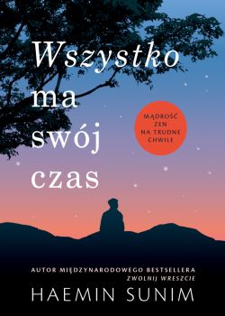 Okadka ksiki - Wszystko ma swj czas. Mdro zen na trudne chwile