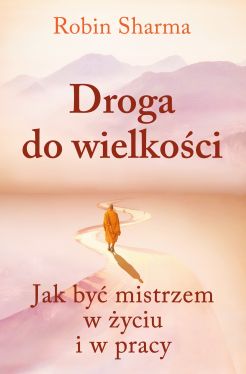 Okadka ksiki - Droga do wielkoci. Jak by mistrzem w yciu i pracy