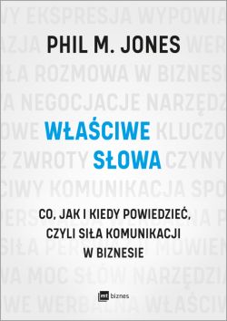 Okadka ksiki - Waciwe sowa. Co, jak i kiedy powiedzie, czyli sia komunikacji w biznesie