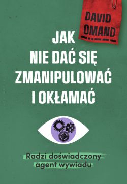 Okadka ksiki - Jak nie da si zmianipulowa i okama. Radzi dowiadczony agent wywiadu