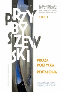 Okadka ksiki - Proza poetycka. Pentalogia. Dziea literackie. Edycja krytyczna. Tom 1