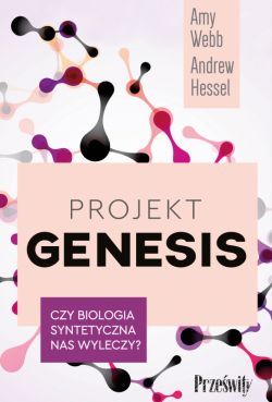 Okadka ksiki - Projekt Genesis. Czy biologia syntetyczna nas wyleczy?