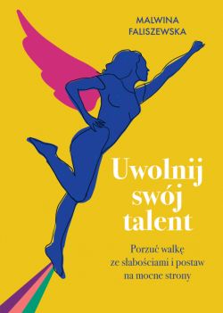 Okadka ksiki - Uwolnij swj talent. Porzu walk ze sabociami i postaw na mocne strony