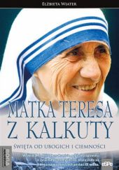 Okadka ksiki - Matka Teresa z Kalkuty. wita od ubogich i ciemnoci