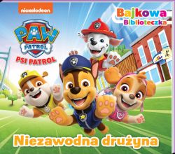 Okadka ksiki - Psi Patrol. Bajkowa biblioteczka 6. Niezawodna druyna